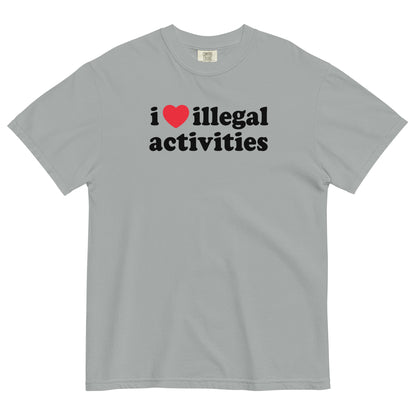 I Love Illegal Activities Unisex Garment-Dyed Heavyweight T-shirt