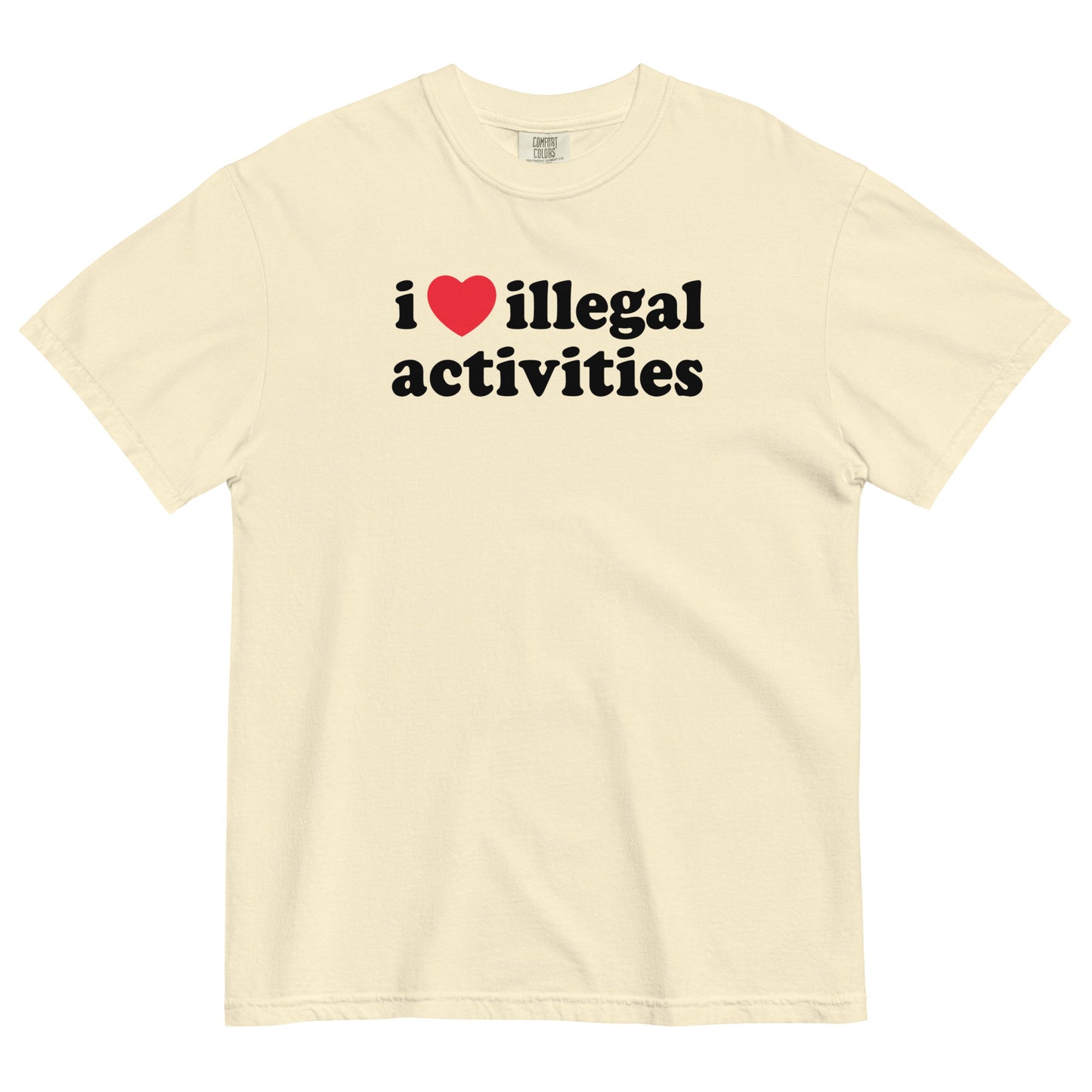 I Love Illegal Activities Unisex Garment-Dyed Heavyweight T-shirt