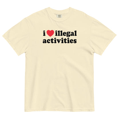 I Love Illegal Activities Unisex Garment-Dyed Heavyweight T-shirt