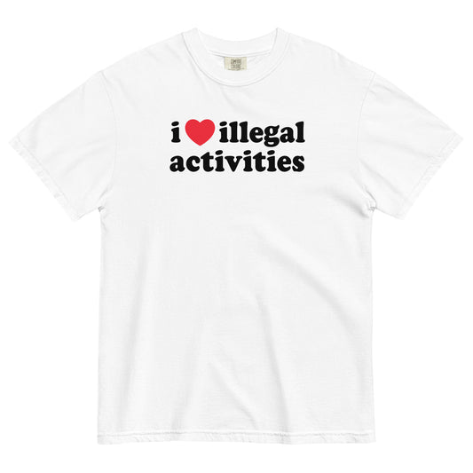 I Love Illegal Activities Unisex Garment-Dyed Heavyweight T-shirt